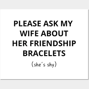 Please Ask My Wife About Her Friendship Bracelets Shirt Posters and Art